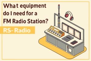 What equipment do I need for a FM Radio Station?