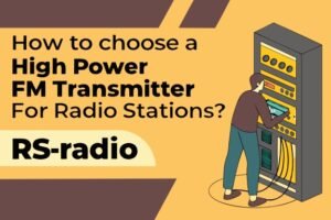 How to Choose a High Power FM Transmitter for Radio Stations?