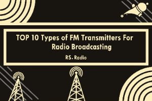 Top 10 Types of FM Transmitters for Radio Broadcasting