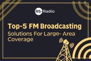 Top 5 FM Broadcasting Solutions for Large‑Area Coverage