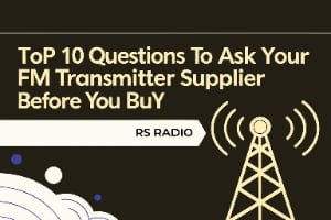 Top 10 Questions to Ask Your FM Transmitter Supplier Before You Buy