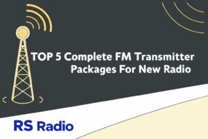 Top 5 Complete FM Transmitter Packages for New Radio Stations