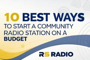 10 Best Ways to Start a Community Radio Station on a Budget