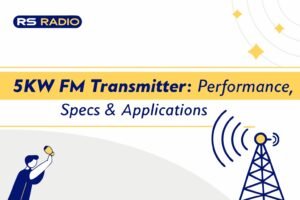 5KW FM FM Transmitter: Performance, Specs & Applications