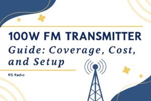 100W FM Transmitter Guide: Coverage, Cost, and Setup
