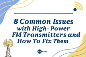8 Common Issues with High-Power FM Transmitters and How to Fix Them